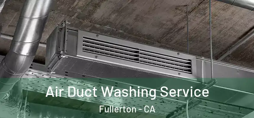 Air Duct Washing Service Fullerton - CA