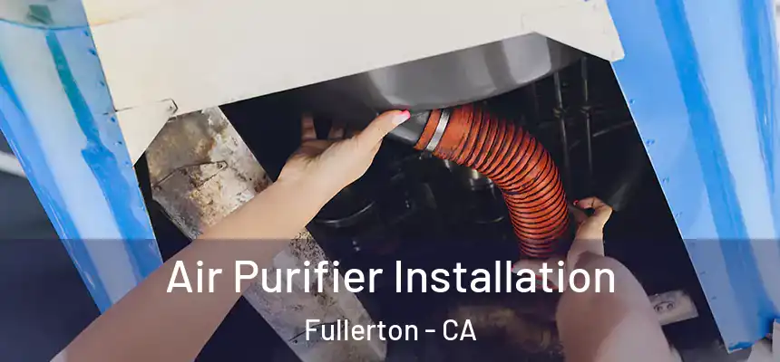 Air Purifier Installation Fullerton - CA