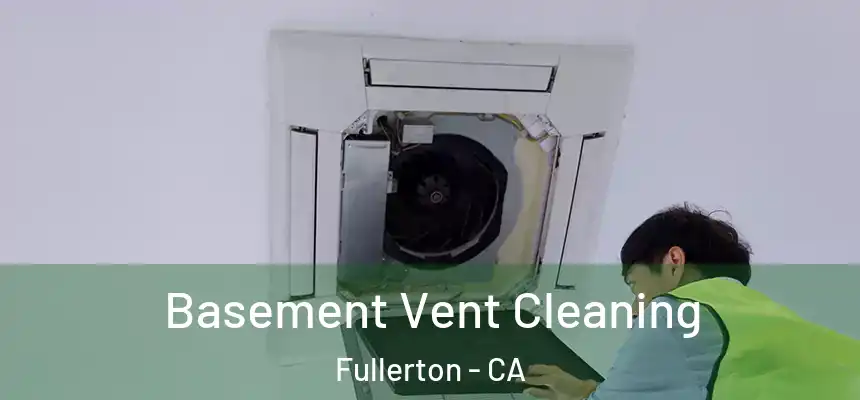 Basement Vent Cleaning Fullerton - CA