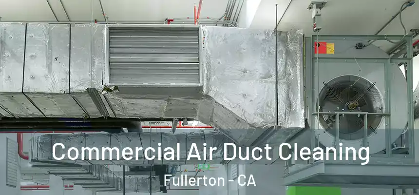 Commercial Air Duct Cleaning Fullerton - CA