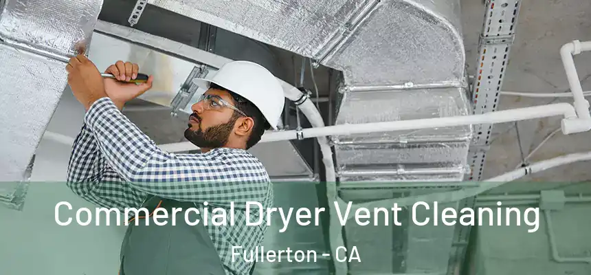 Commercial Dryer Vent Cleaning Fullerton - CA