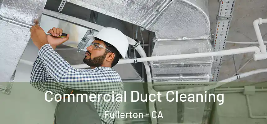 Commercial Duct Cleaning Fullerton - CA