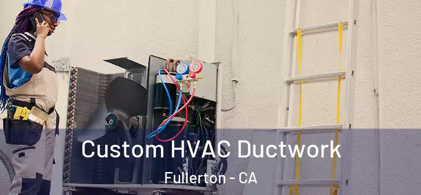 Custom HVAC Ductwork Fullerton - CA