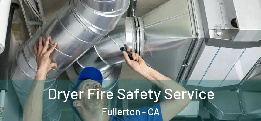 Dryer Fire Safety Service Fullerton - CA