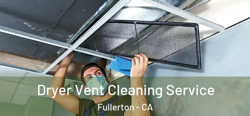 Dryer Vent Cleaning Service Fullerton - CA