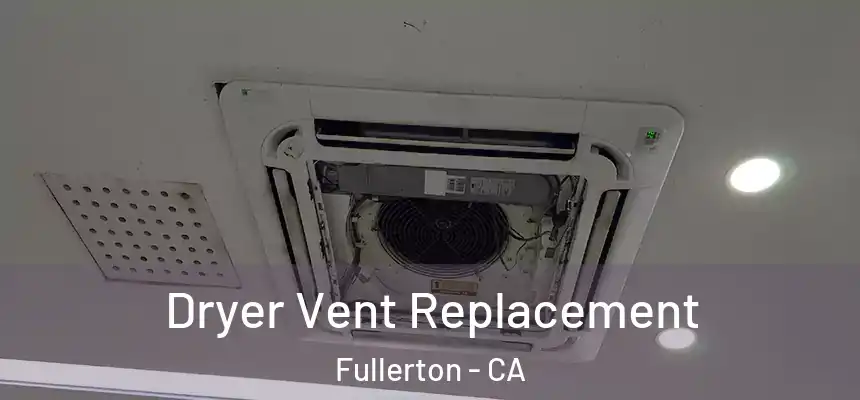 Dryer Vent Replacement Fullerton - CA