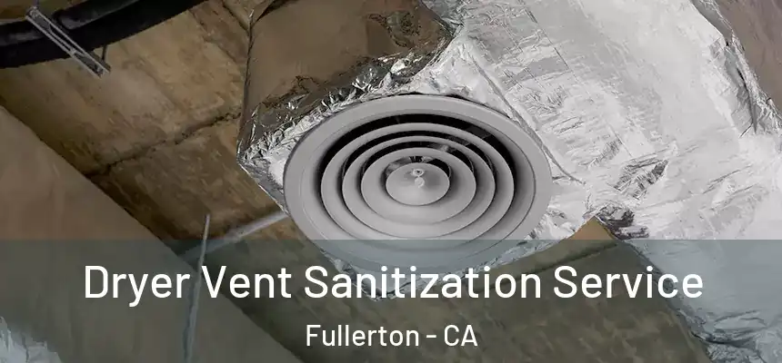  Dryer Vent Sanitization Service Fullerton - CA