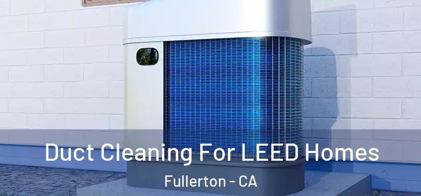 Duct Cleaning For LEED Homes Fullerton - CA