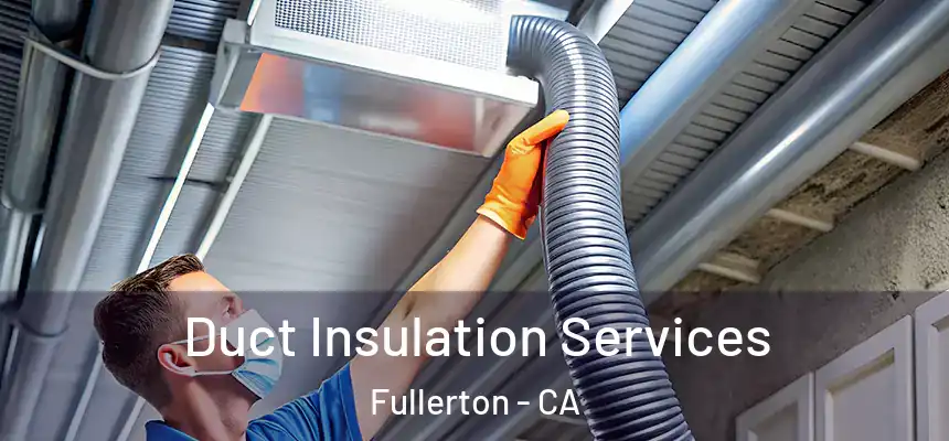 Duct Insulation Services Fullerton - CA
