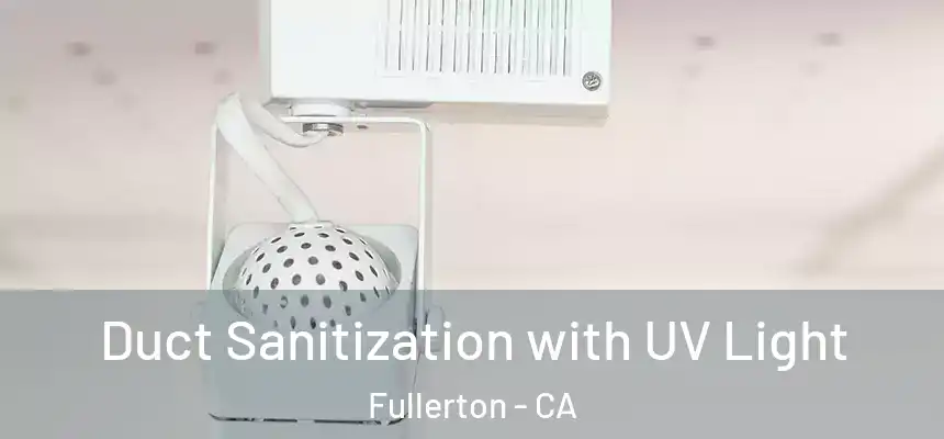  Duct Sanitization with UV Light Fullerton - CA