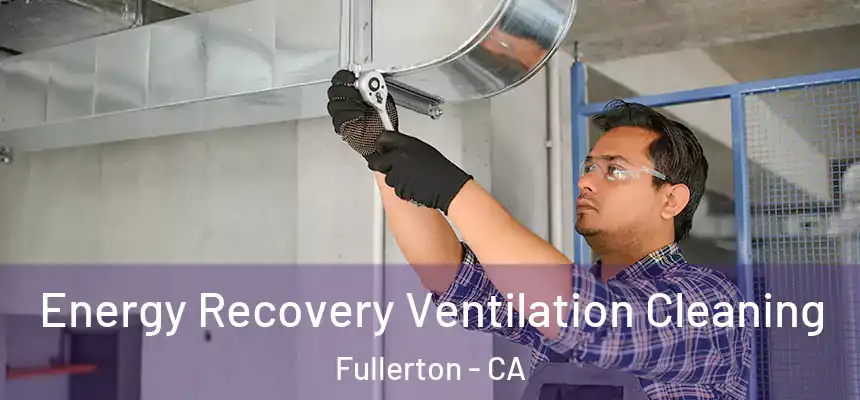 Energy Recovery Ventilation Cleaning Fullerton - CA