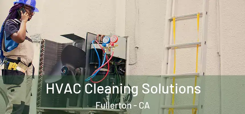 HVAC Cleaning Solutions Fullerton - CA
