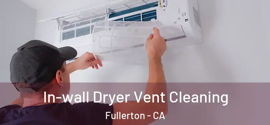 In-wall Dryer Vent Cleaning Fullerton - CA