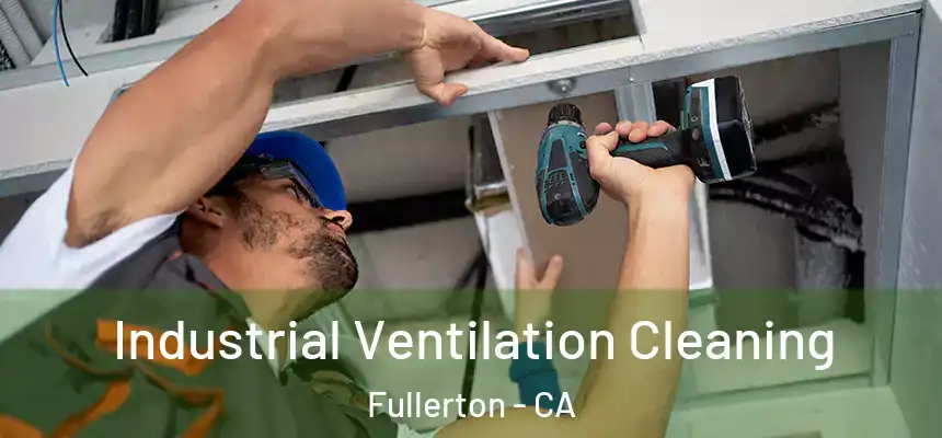 Industrial Ventilation Cleaning Fullerton - CA
