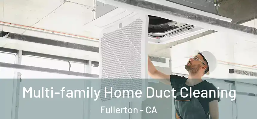 Multi-family Home Duct Cleaning Fullerton - CA