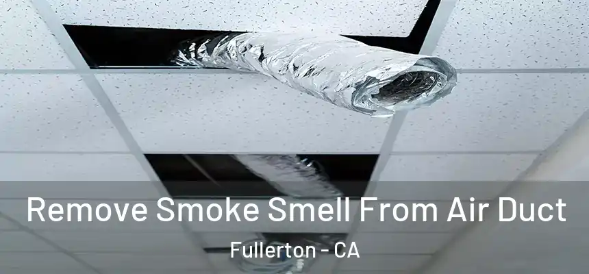 Remove Smoke Smell From Air Duct Fullerton - CA