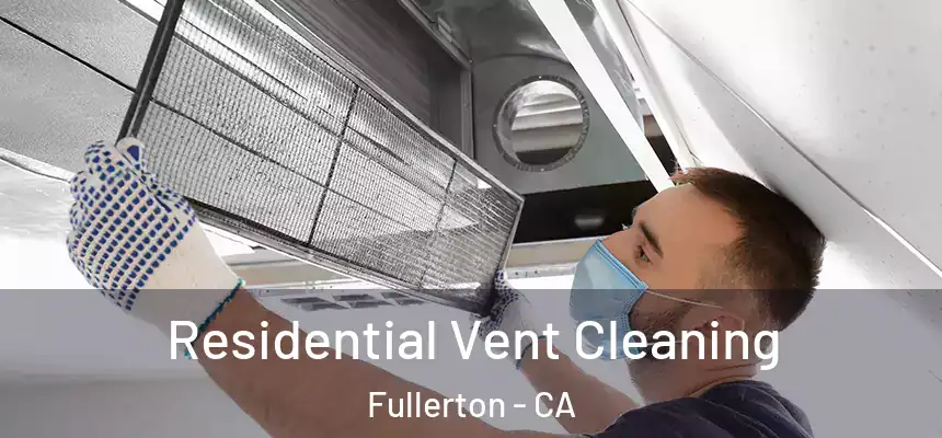 Residential Vent Cleaning Fullerton - CA