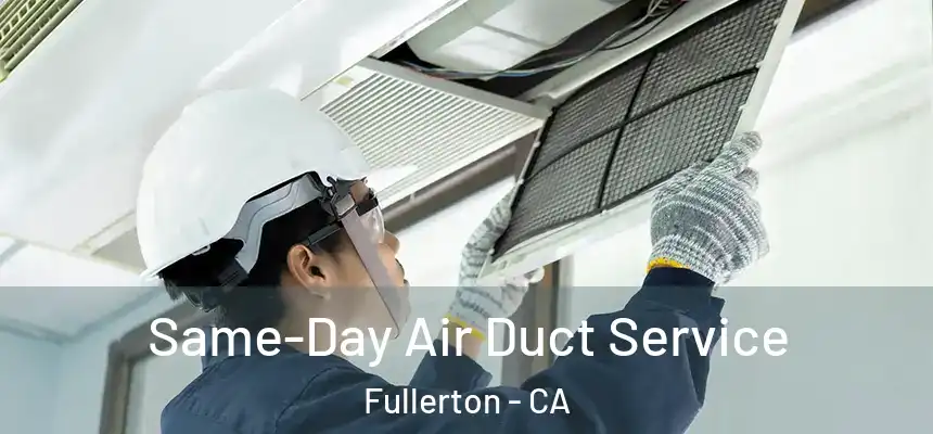 Same-Day Air Duct Service Fullerton - CA