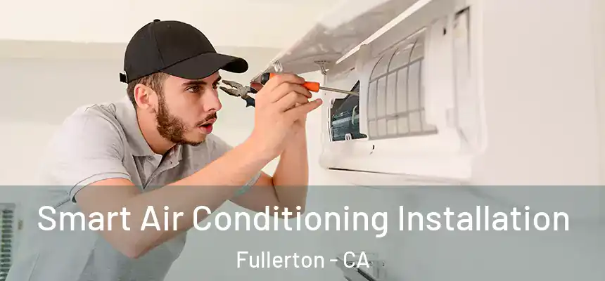 Smart Air Conditioning Installation Fullerton - CA